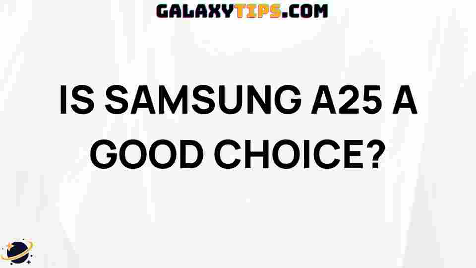 is-samsung-a25-a-good-choice