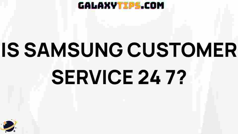 is-samsung-customer-service-available