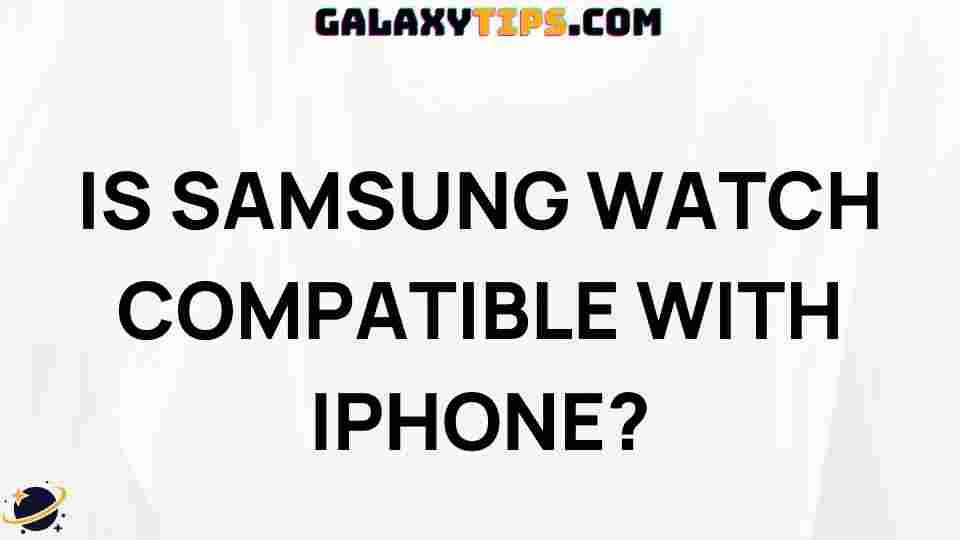 is-samsung-watch-compatible-with-iphone