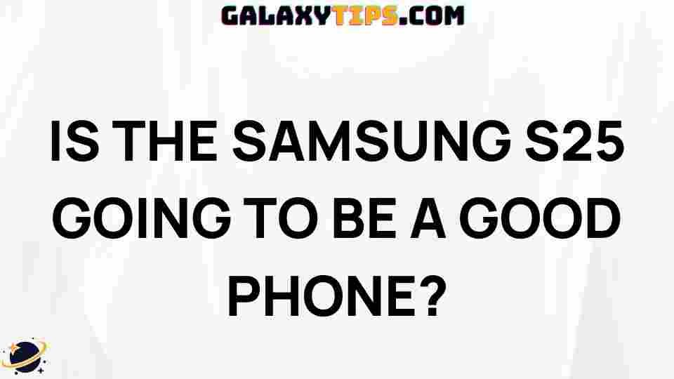 samsung-s25-good-phone-review