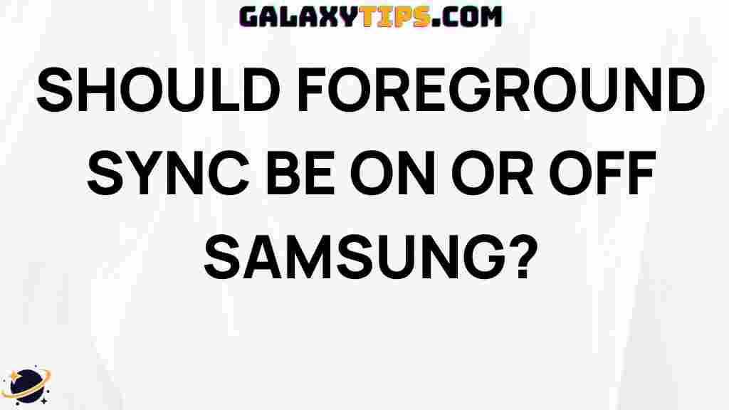 should-foreground-sync-be-on-or-off-samsung