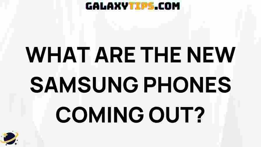 exciting-new-samsung-phones