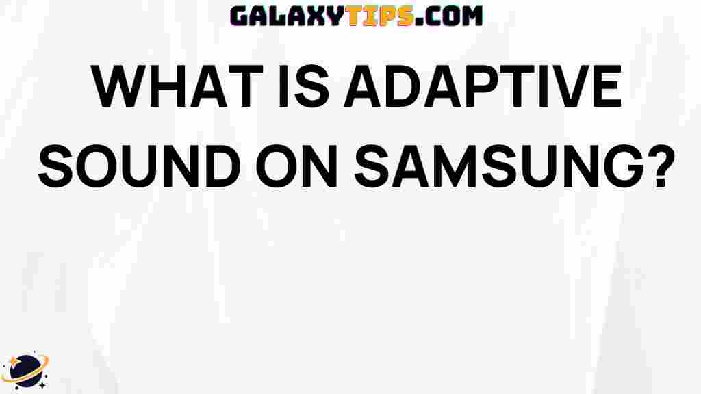 ultimate-guide-adaptive-sound-samsung