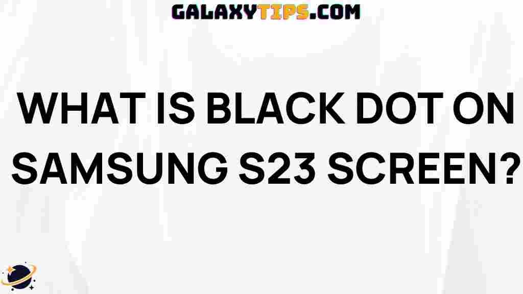 troubleshooting-guide-samsung-s23-black-dot-issue