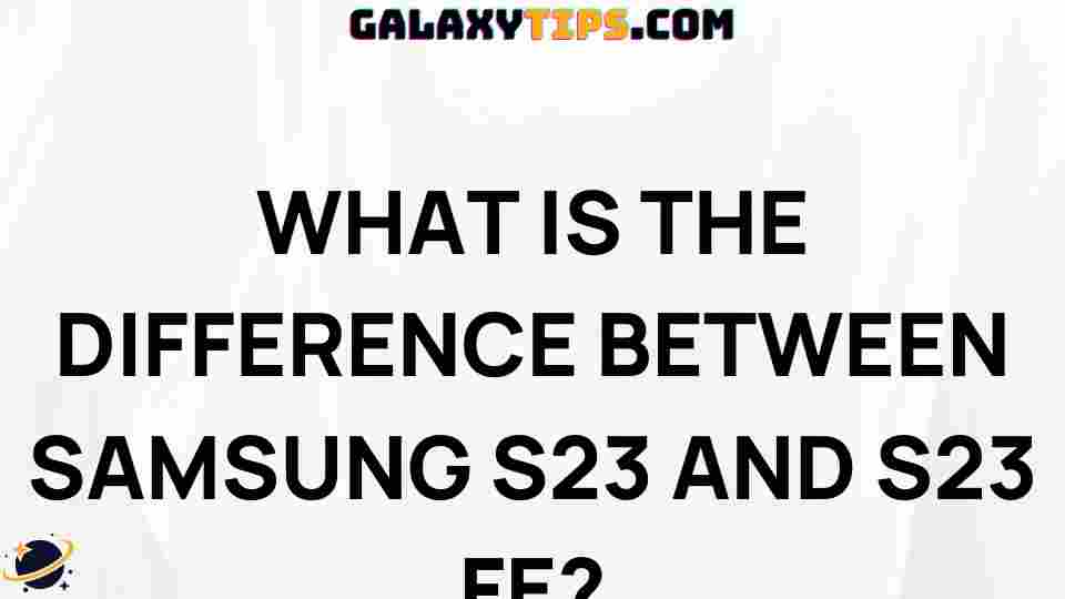samsung-s23-vs-s23-fe