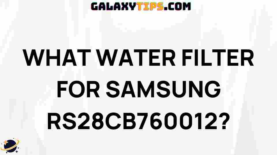 best-water-filter-samsung-rs28cb760012