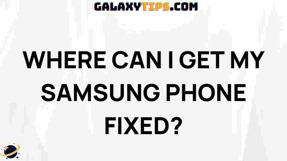 where-to-get-samsung-phone-fixed