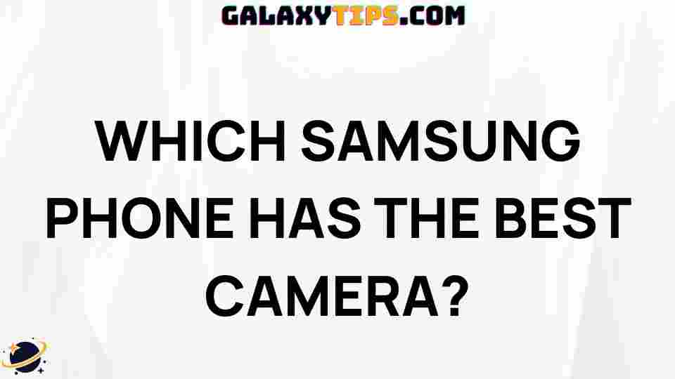 best-samsung-phone-camera-comparison