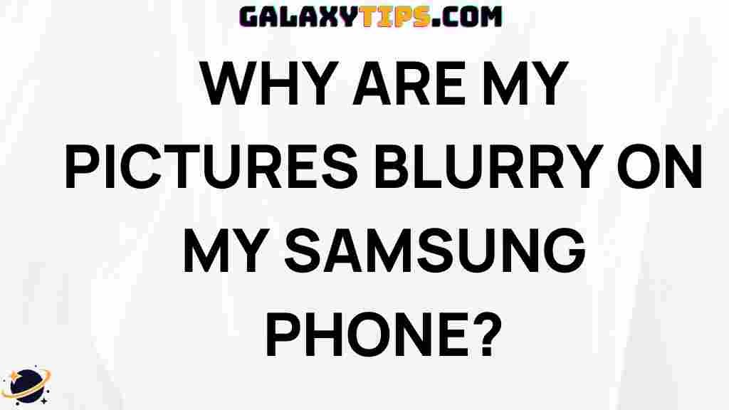 why-pictures-blurry-samsung-phone