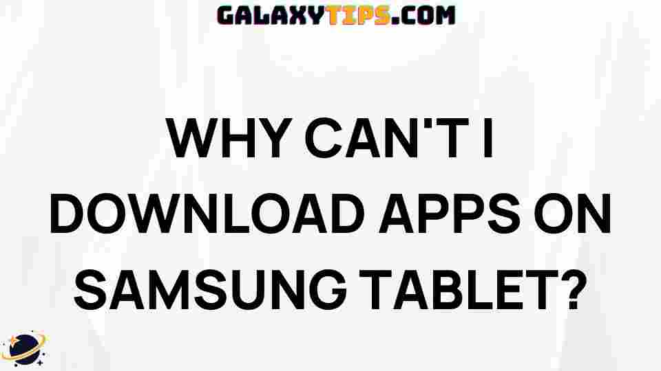 troubleshooting-guide-why-cant-i-download-apps-samsung-tablet