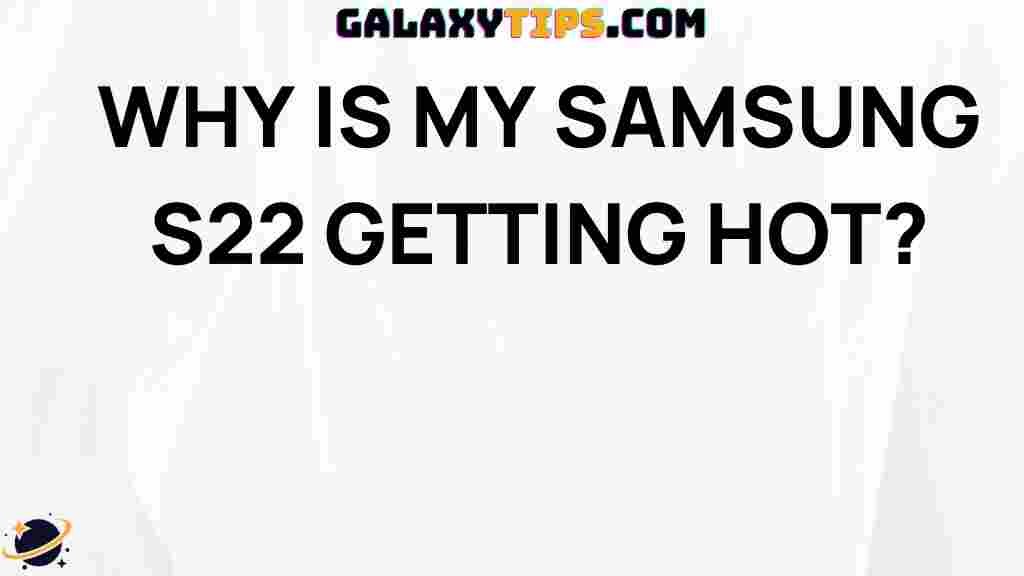 why-is-my-samsung-s22-overheating
