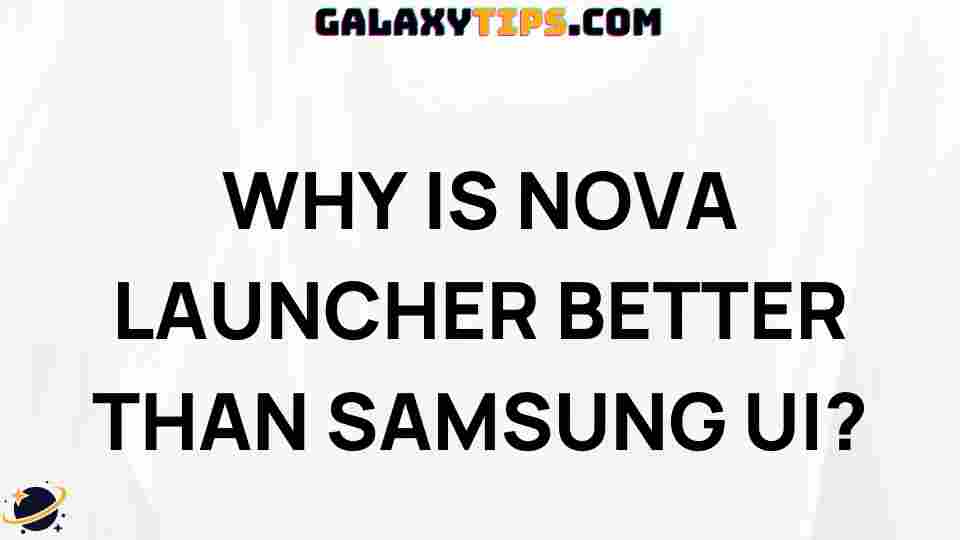 discover-top-reasons-why-nova-launcher-outshines-samsung-ui